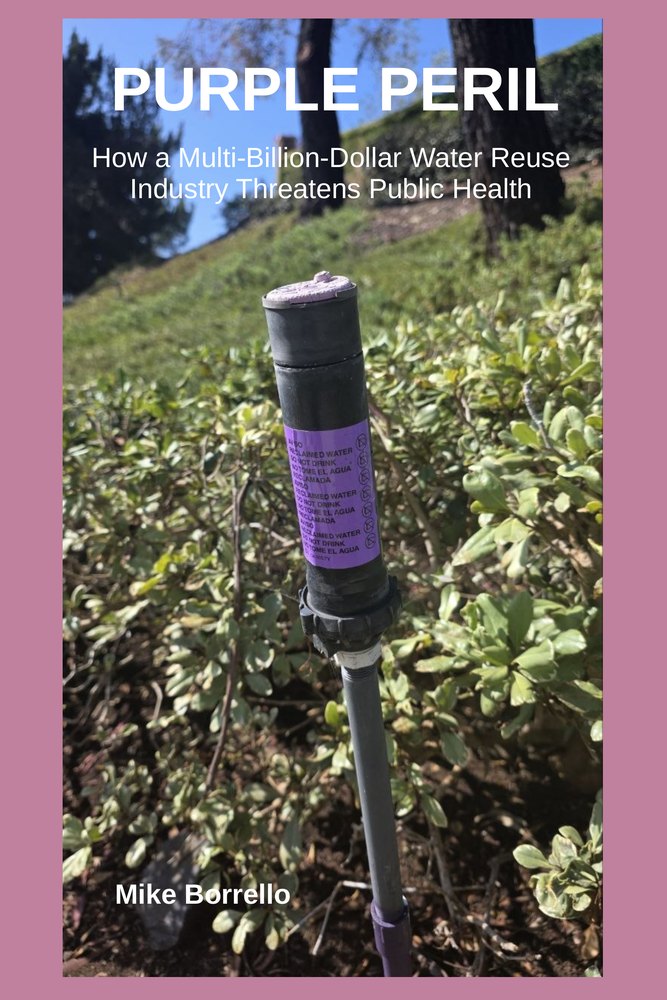 Book cover of Purple Peril: How a Multi-Billion-Dollar Water Reuse Industry Threatens Public Health, by Mike Borrello. The cover photo shows a recycled-water irrigation riser with a purple warning label standing among shrubs on a landscaped hillside.